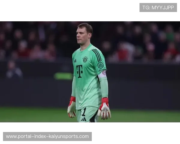 拜仁诺伊尔戴维斯确认缺席 防线轮换面临全新考验